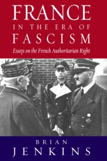 France in the Era of Fascism : Essays on the French Authoritarian Right