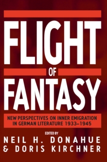 Flight of Fantasy : New Perspectives on Inner Emigration in German Literature 1933-1945