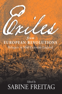 Exiles From European Revolutions : Refugees in Mid-Victorian England