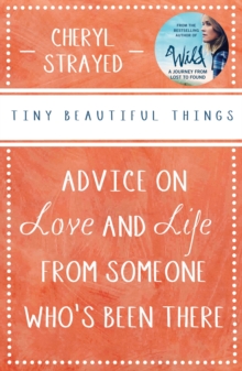 Tiny Beautiful Things : Advice on Love and Life from Someone Who's Been There, Paperback Book Tiny Beautiful Things : Advice on Love and Life from Someone Who's Been There, Paperback Book