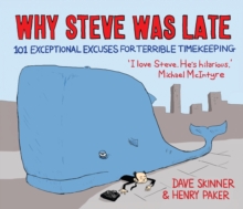 Why Steve Was Late : 101 Exceptional Excuses for Terrible Timekeeping, Paperback Book Why Steve Was Late : 101 Exceptional Excuses for Terrible Timekeeping, Paperback Book