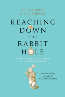 Reaching Down the Rabbit Hole : Extraordinary Journeys into the Human Brain, Hardback Book Reaching Down the Rabbit Hole : Extraordinary Journeys into the Human Brain, Hardback Book