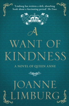 A Want of Kindness : A Novel of Queen Anne, Paperback Book A Want of Kindness : A Novel of Queen Anne, Paperback Book