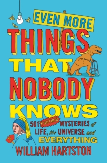 Even More Things That Nobody Knows : 501 Further Mysteries of Life, the Universe and Everything, Paperback / softback Book Even More Things That Nobody Knows : 501 Further Mysteries of Life, the Universe and Everything, Paperback / softback Book