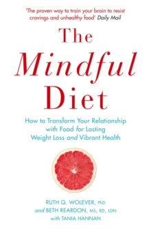 The Mindful Diet : How to Transform Your Relationship to Food for Lasting Weight Loss and Vibrant Health, Paperback Book The Mindful Diet : How to Transform Your Relationship to Food for Lasting Weight Loss and Vibrant Health, Paperback Book