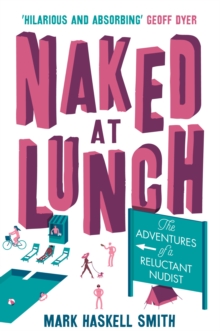 Naked At Lunch : The Adventures of a Reluctant Nudist, Paperback / softback Book Naked At Lunch : The Adventures of a Reluctant Nudist, Paperback / softback Book