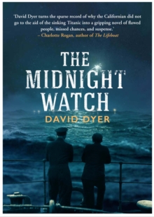 The Midnight Watch : A Gripping Novel of the SS Californian, the Ship That Failed to Aid the Sinking Titanic, Hardback Book The Midnight Watch : A Gripping Novel of the SS Californian, the Ship That Failed to Aid the Sinking Titanic, Hardback Book
