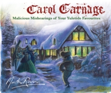Carol Carnage : Malicious Mishearings of Your Yuletide Favourites, Hardback Book Carol Carnage : Malicious Mishearings of Your Yuletide Favourites, Hardback Book