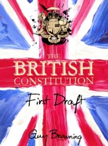 The British Constitution : First Draft, Hardback Book The British Constitution : First Draft, Hardback Book
