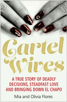 Cartel Wives : How an Extraordinary Family Brought Down El Chapo and the Sinaloa Drug Cartel, Paperback Book Cartel Wives : How an Extraordinary Family Brought Down El Chapo and the Sinaloa Drug Cartel, Paperback Book