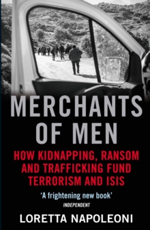 Merchants of Men : How Kidnapping, Ransom and Trafficking Fund Terrorism and ISIS