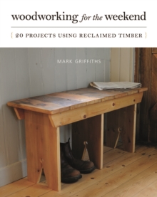 Woodworking for the Weekend : 20 Projects Using Reclaimed Timber, Paperback Book Woodworking for the Weekend : 20 Projects Using Reclaimed Timber, Paperback Book