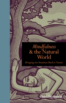 Mindfulness & the Natural World : Bringing Our Awareness Back to Nature, Hardback Book Mindfulness & the Natural World : Bringing Our Awareness Back to Nature, Hardback Book