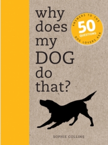 Why Does My Dog Do That? : Answers to the 50 Questions Dog Lovers Ask, Paperback Book Why Does My Dog Do That? : Answers to the 50 Questions Dog Lovers Ask, Paperback Book