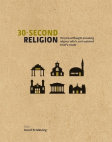 30 Second Religion : The 50 Most Thought-Provoking Religious Beliefs, Each Explained in Half a Minute, Hardback Book 30 Second Religion : The 50 Most Thought-Provoking Religious Beliefs, Each Explained in Half a Minute, Hardback Book