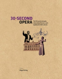 30-Second Opera : The 50 crucial concepts, roles and performers, each explained in half a minute