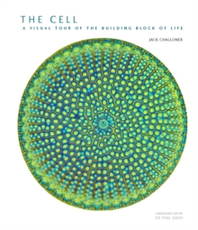 The Cell : A Visual Tour of the Building Block of Life