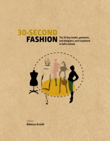 30-Second Fashion : The 50 Key Modes, Garments, and Designers, Each Explained in Half a Minute, Hardback Book 30-Second Fashion : The 50 Key Modes, Garments, and Designers, Each Explained in Half a Minute, Hardback Book