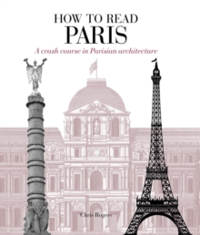 How to Read Paris : A Crash Course in Parisian Architecture, Paperback Book How to Read Paris : A Crash Course in Parisian Architecture, Paperback Book