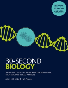 30-Second Biology : The 50 most thought-provoking theories of life, each explained in half a minute