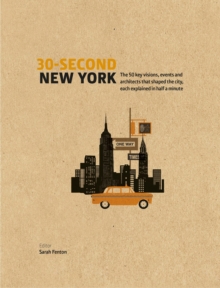 30-Second New York : The 50 key visions, events and architects that shaped the city, each explained in half a minute, Hardback Book 30-Second New York : The 50 key visions, events and architects that shaped the city, each explained in half a minute, Hardback Book