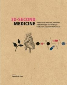 30-Second Medicine : The 50 crucial milestones, treatments and technologies in the history of health, each explained in half a minute, Hardback Book 30-Second Medicine : The 50 crucial milestones, treatments and technologies in the history of health, each explained in half a minute, Hardback Book