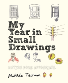 My Year in Small Drawings : Notice, Draw, Appreciate