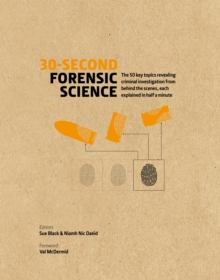 30-Second Forensic Science : 50 key topics revealing criminal investigation from behind the scenes, each explained in half a minute, Hardback Book 30-Second Forensic Science : 50 key topics revealing criminal investigation from behind the scenes, each explained in half a minute, Hardback Book