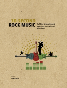 30-Second Rock Music : The 50 key styles, artists and happenings each explained in half a minute, Hardback Book 30-Second Rock Music : The 50 key styles, artists and happenings each explained in half a minute, Hardback Book