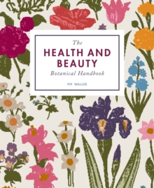 The Health and Beauty Botanical Handbook, Paperback / softback Book The Health and Beauty Botanical Handbook, Paperback / softback Book