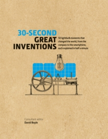 30-Second Great Inventions : 50 light-bulb moments that changed the world, from the compass to the smartphone, each explained in half a minute