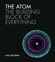 The Atom : The building block of everything