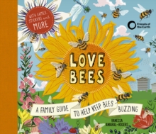 Love Bees : A family guide to help keep bees buzzing - With games, stickers and more