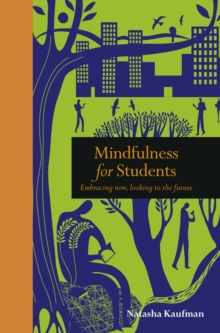 Mindfulness for Students : Embracing Now, Looking to the Future, Hardback Book Mindfulness for Students : Embracing Now, Looking to the Future, Hardback Book