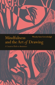 Mindfulness & the Art of Drawing : A Creative Path to Awareness, Paperback / softback Book Mindfulness & the Art of Drawing : A Creative Path to Awareness, Paperback / softback Book