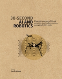 30-Second AI & Robotics : 50 key notions, fields, and events in the rise of intelligent machines, each explained in half a minute