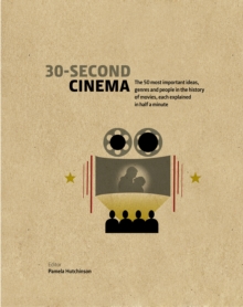 30-Second Cinema : The 50 most important ideas, genres, and people in the history of movie-making, each explained in half a minute