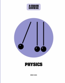 Physics: A Crash Course : Become An Instant Expert, Hardback Book Physics: A Crash Course : Become An Instant Expert, Hardback Book