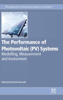 The Performance of Photovoltaic (PV) Systems : Modelling, Measurement and Assessment, Hardback Book The Performance of Photovoltaic (PV) Systems : Modelling, Measurement and Assessment, Hardback Book