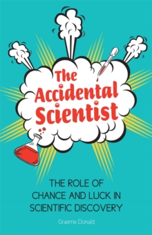 The Accidental Scientist : The Role of Chance and Luck in Scientific Discovery, Hardback Book The Accidental Scientist : The Role of Chance and Luck in Scientific Discovery, Hardback Book