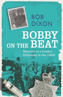 Bobby on the Beat : Memoirs of a London Policeman in the 1960s, Paperback Book Bobby on the Beat : Memoirs of a London Policeman in the 1960s, Paperback Book