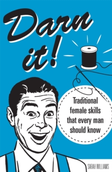 Darn It! : Traditional Female Skills That Every Man Should Know