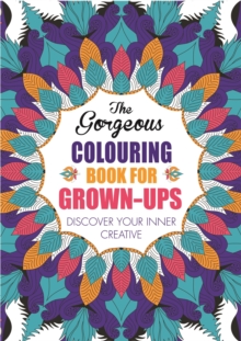 The Gorgeous Colouring Book for Grown-ups : Discover Your Inner Creative, Paperback Book The Gorgeous Colouring Book for Grown-ups : Discover Your Inner Creative, Paperback Book