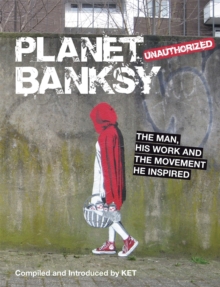Planet Banksy : The man, his work and the movement he inspired, Hardback Book Planet Banksy : The man, his work and the movement he inspired, Hardback Book