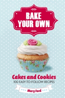 Bake Your Own : Cakes and Cookies