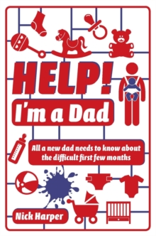 Help! I'm a Dad : All a new dad needs to know about the difficult first few months, Paperback Book Help! I'm a Dad : All a new dad needs to know about the difficult first few months, Paperback Book