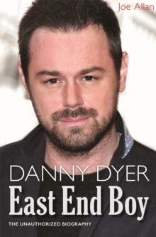 Danny Dyer: East End Boy : The Unauthorized Biography, Hardback Book Danny Dyer: East End Boy : The Unauthorized Biography, Hardback Book