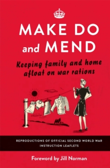 Make Do and Mend : Keeping Family and Home Afloat on War Rations