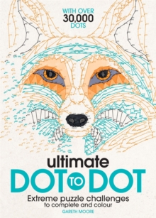 Ultimate Dot to Dot : Extreme Puzzle Challenges to Complete and Colour