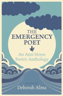 The Emergency Poet : An Anti-Stress Poetry Anthology, Hardback Book The Emergency Poet : An Anti-Stress Poetry Anthology, Hardback Book